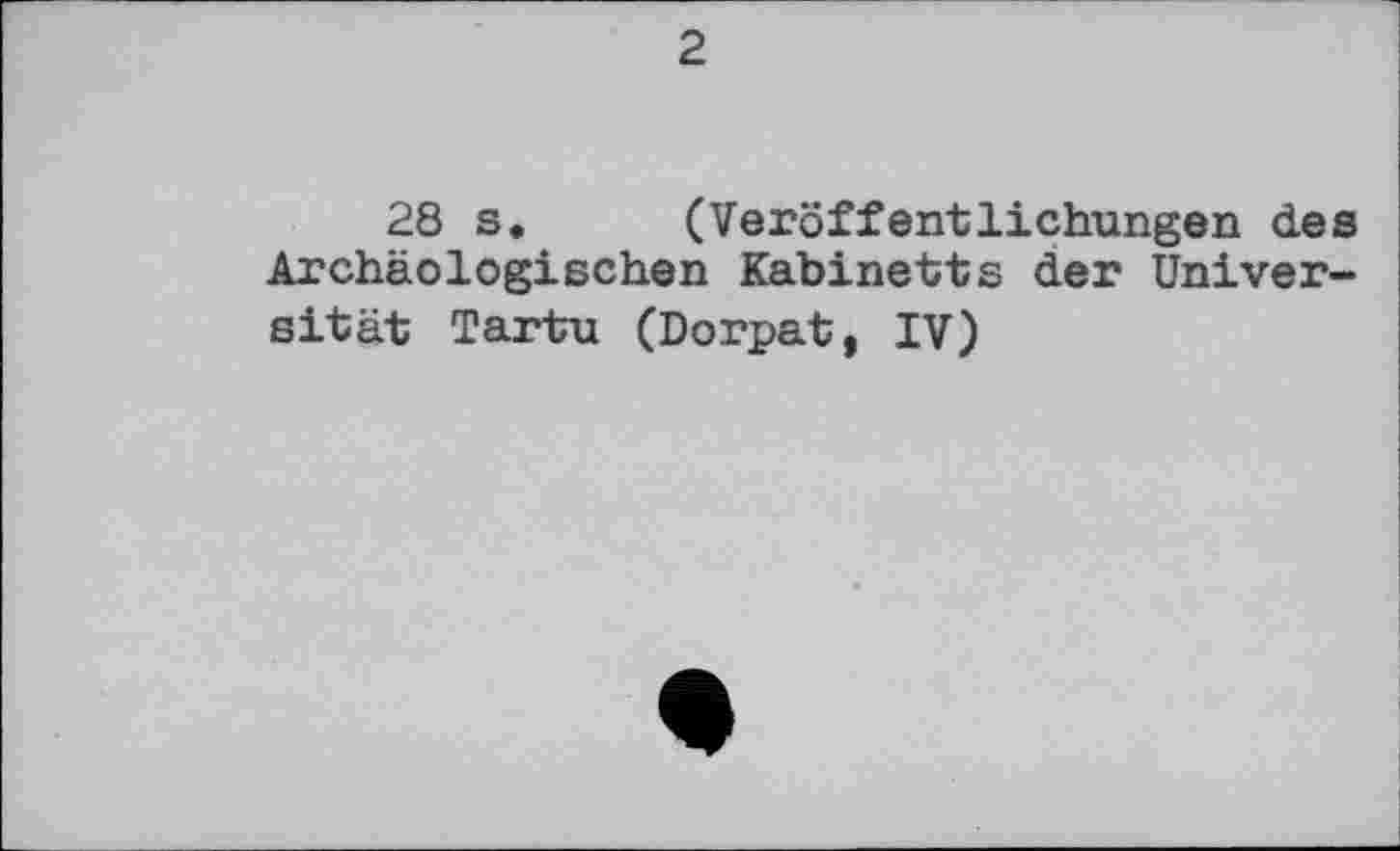 ﻿2
28 s. (Veröffentlichungen des Archäologischen Kabinetts der Universität Tartu (Dorpat, IV)